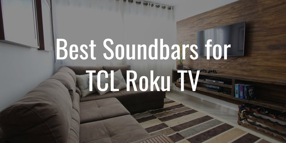 5 Best Soundbars for TCL Roku TV With Stunning Audio