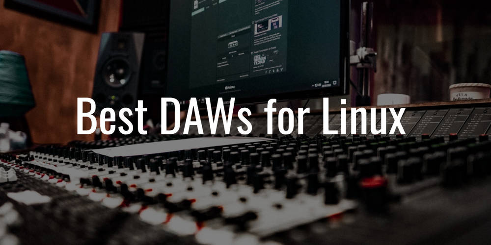7 Best DAWs for Linux Reviewed in 2023 Free and Paid