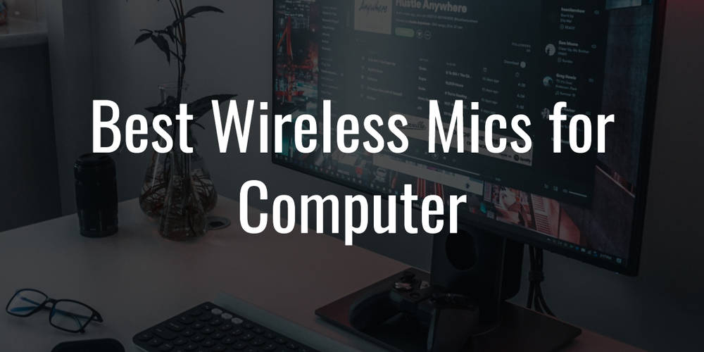 6 Best Wireless Mics for Computer Reviewed in 2024