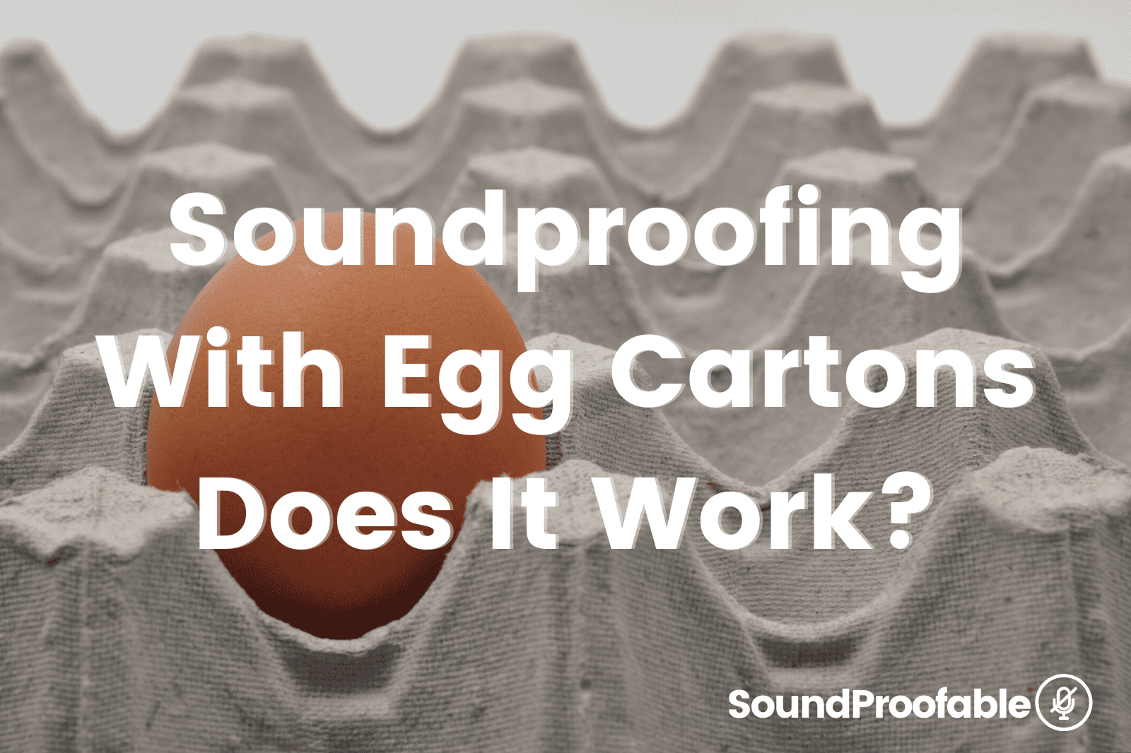 Soundproofing With Egg Cartons Does It Really Work?