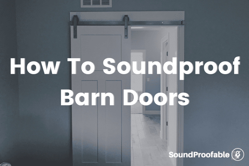How To Soundproof A Barn Door 8 Easy Ways