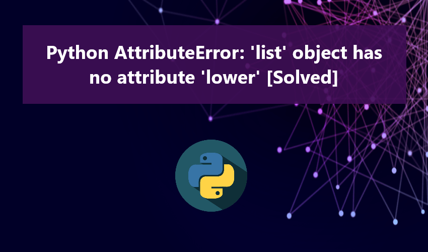 Python AttributeError: 'list' object has no attribute 'lower' [Solved