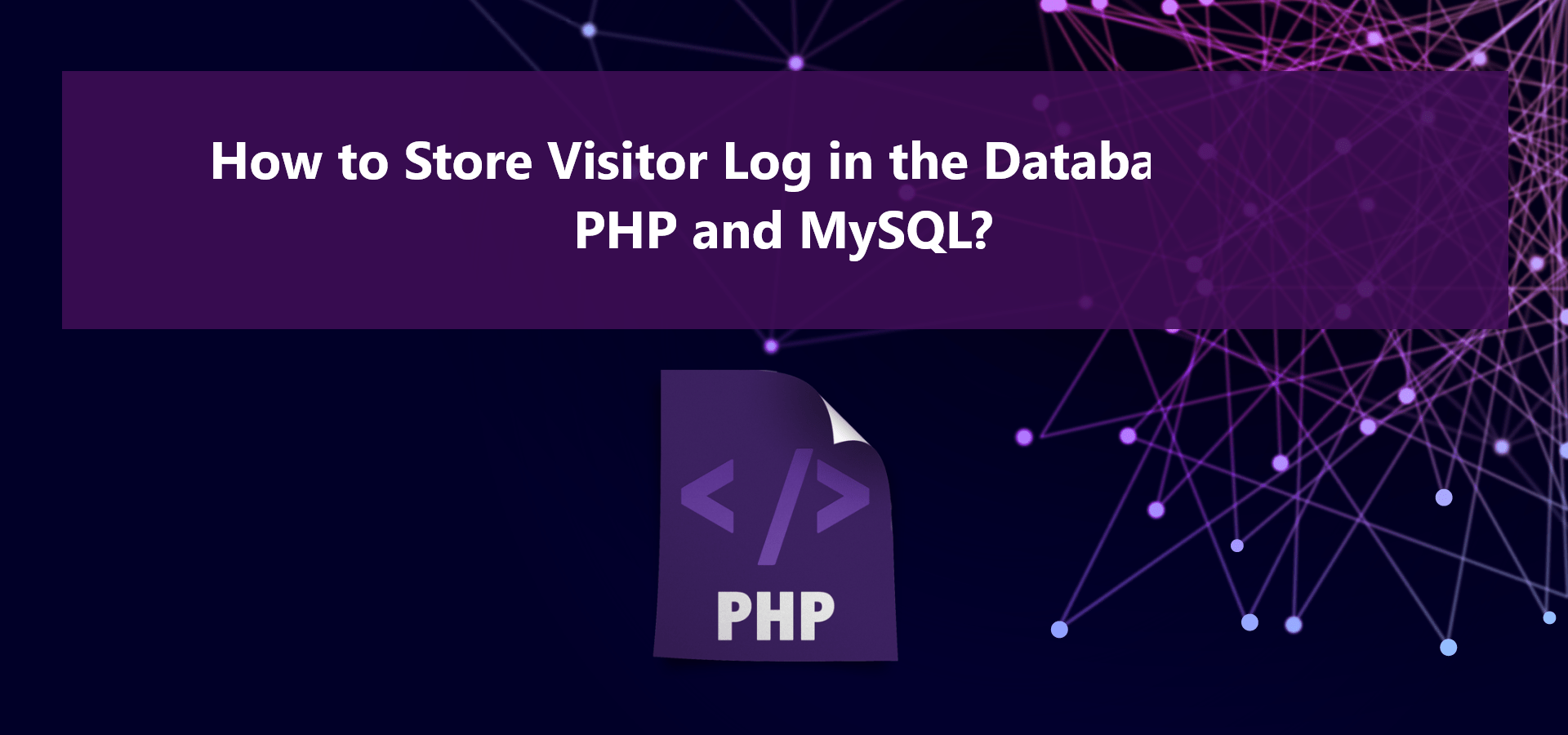 How to Store Visitor Log in the Database using PHP and MySQL