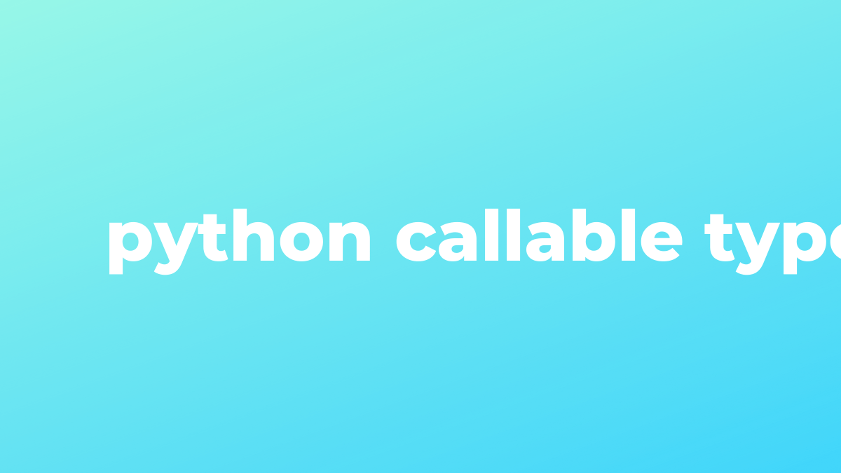 Solved python callable type hint in Python SourceTrail
