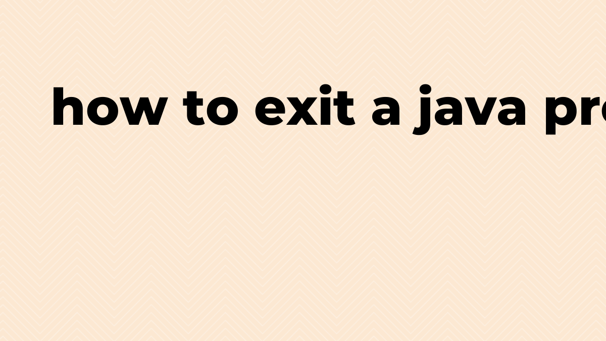 Solved how to exit a program in Java SourceTrail