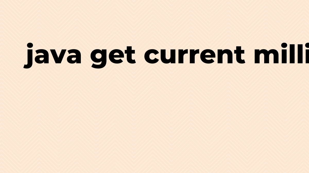 Solved get current milliseconds in Java SourceTrail