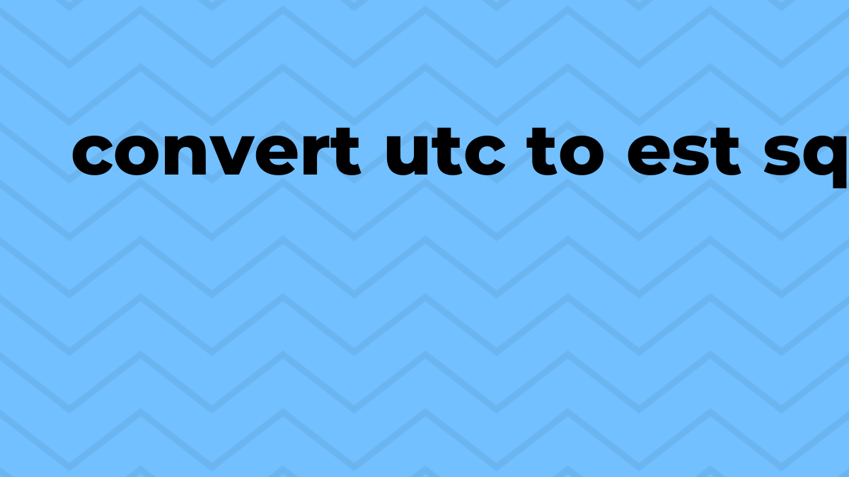 Selesai tukar utc kepada est dalam SQL SourceTrail