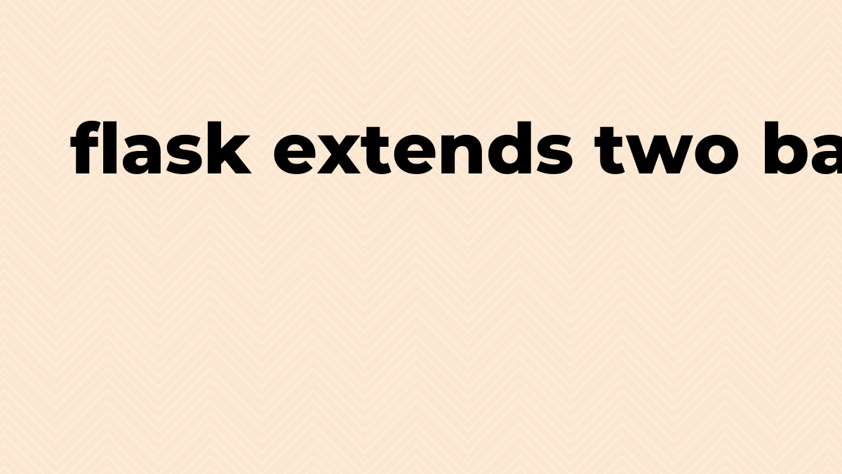 Solved extends two base.html in Flask SourceTrail