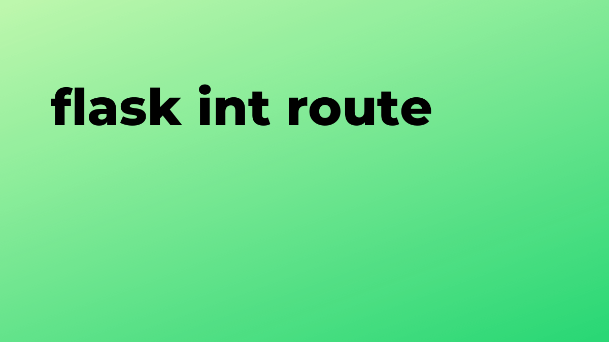 Solved int route in Flask SourceTrail
