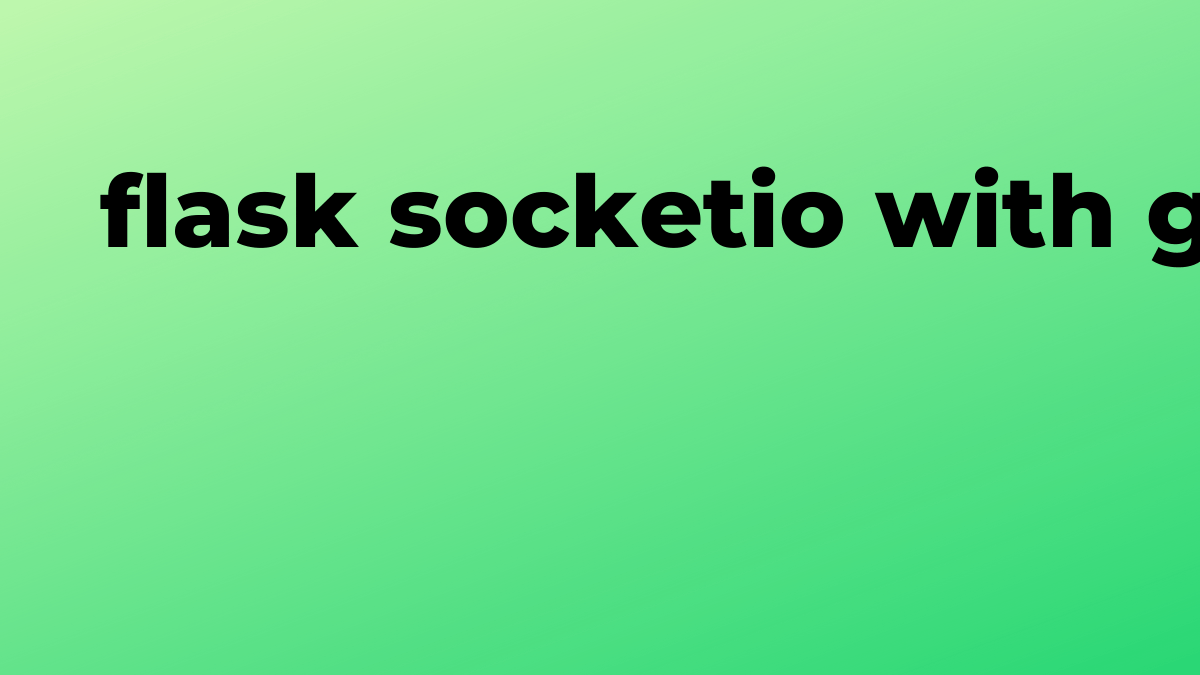 Solved socketio with gevent in Flask SourceTrail
