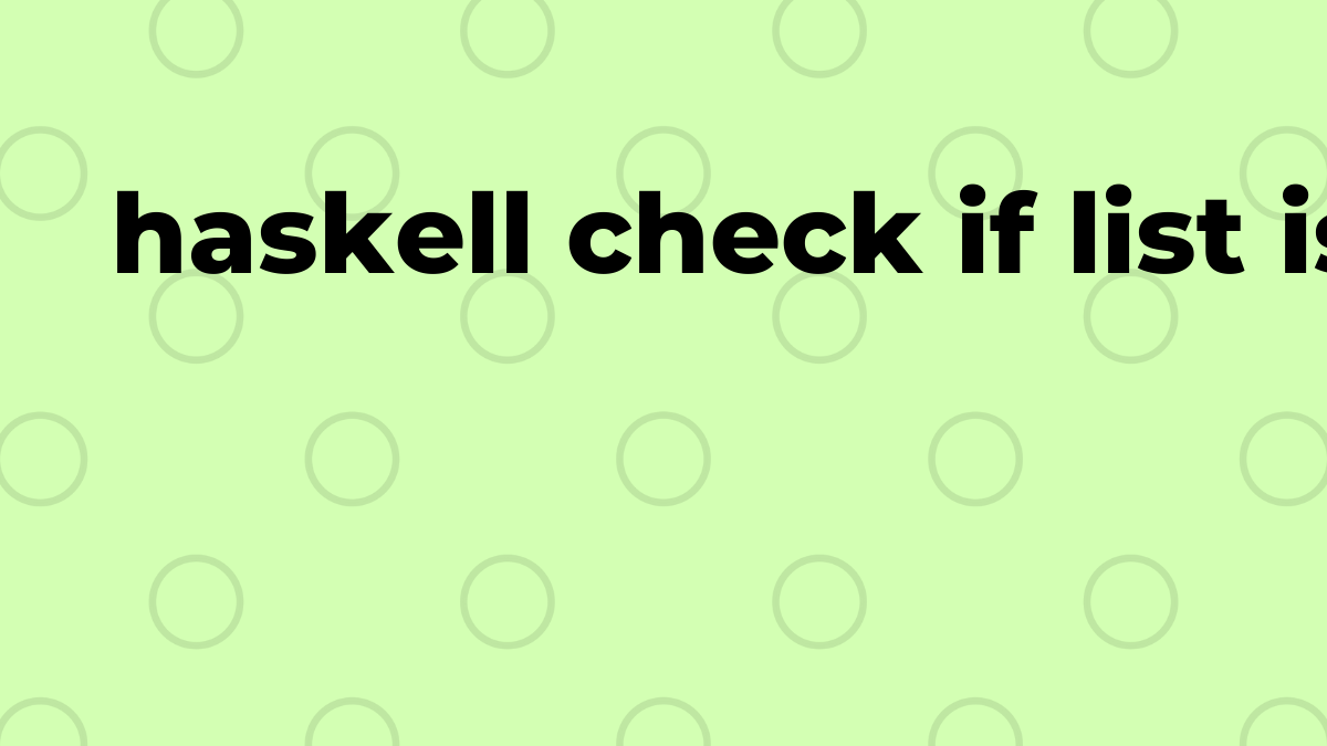 تم الحل التحقق من فرز القائمة في Haskell SourceTrail