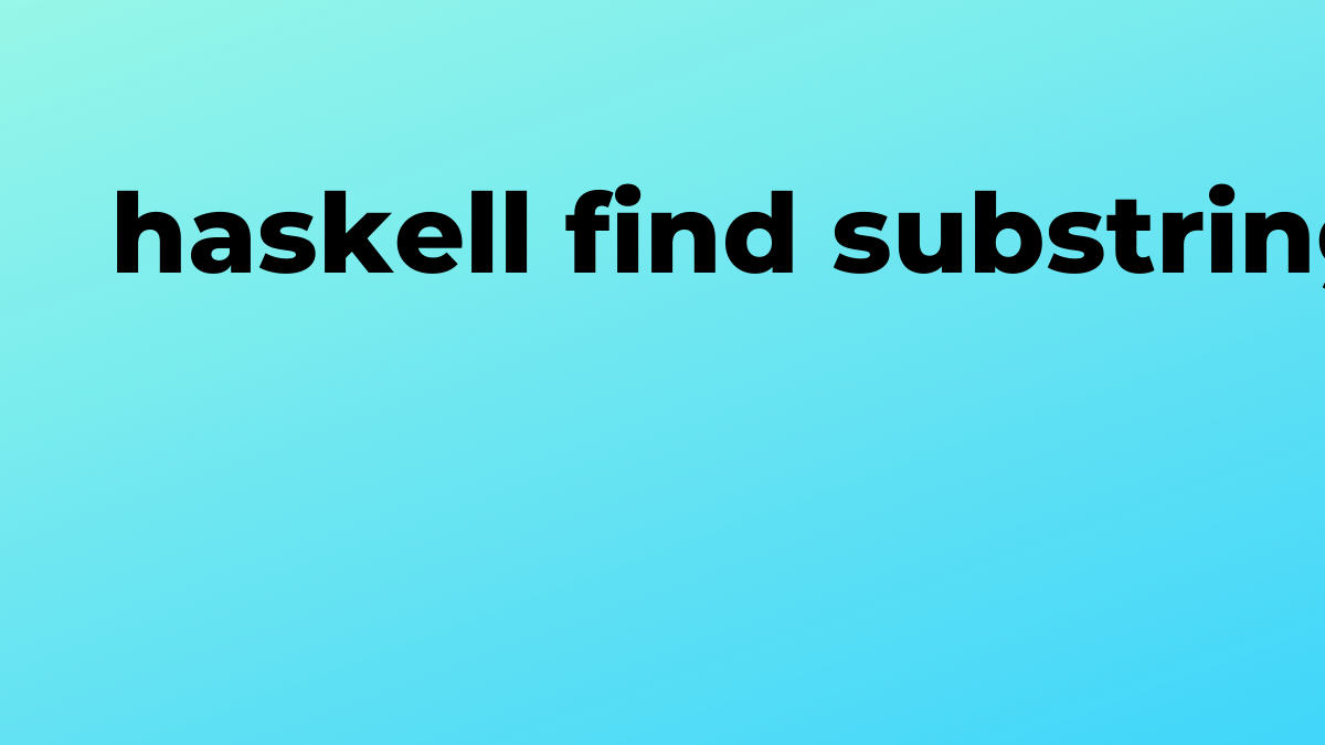 แก้ไขแล้ว ค้นหาตำแหน่งสตริงย่อยในสตริงใน Haskell SourceTrail