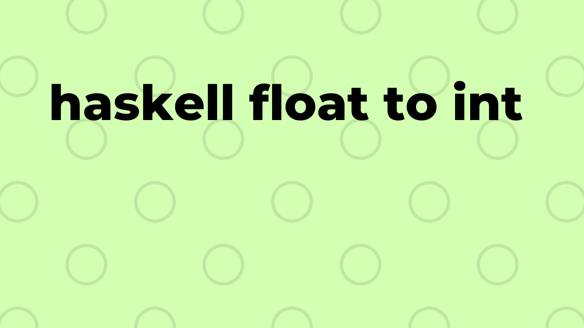 已解決：Haskell 中的 float 到 int SourceTrail