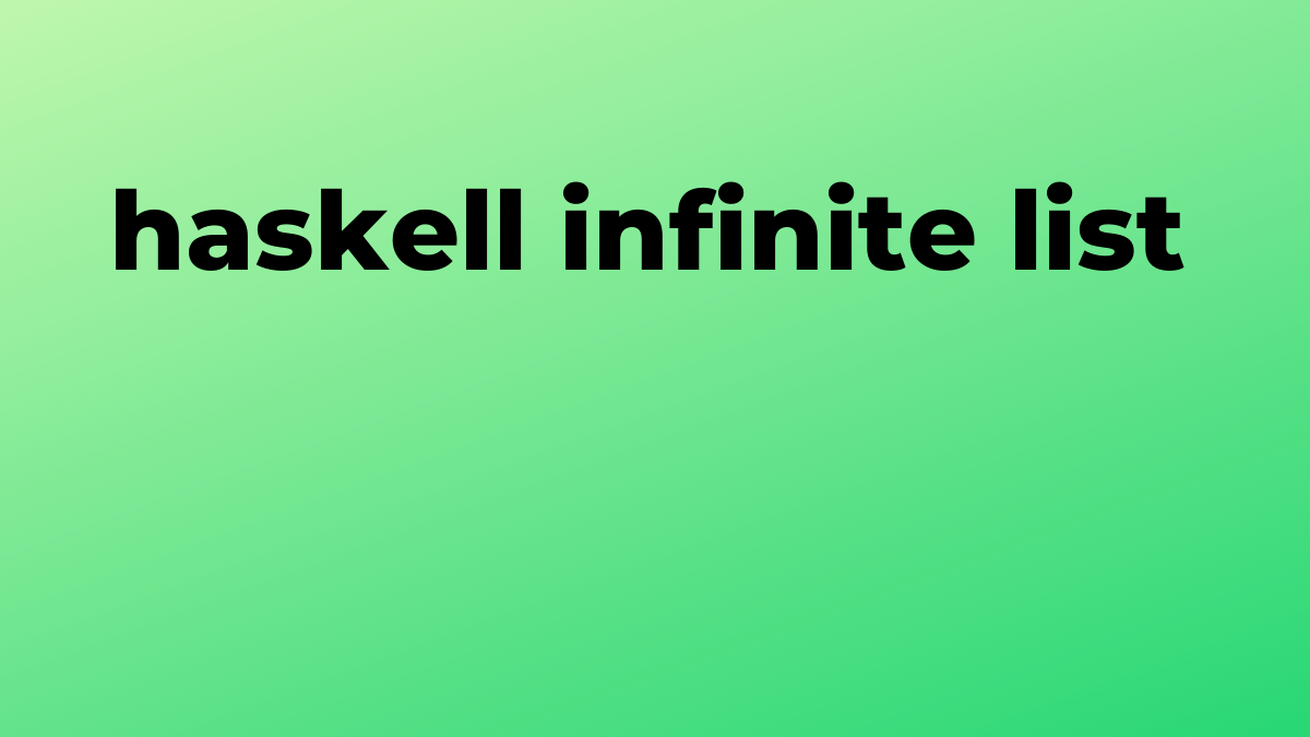 Solved infinite list in Haskell SourceTrail