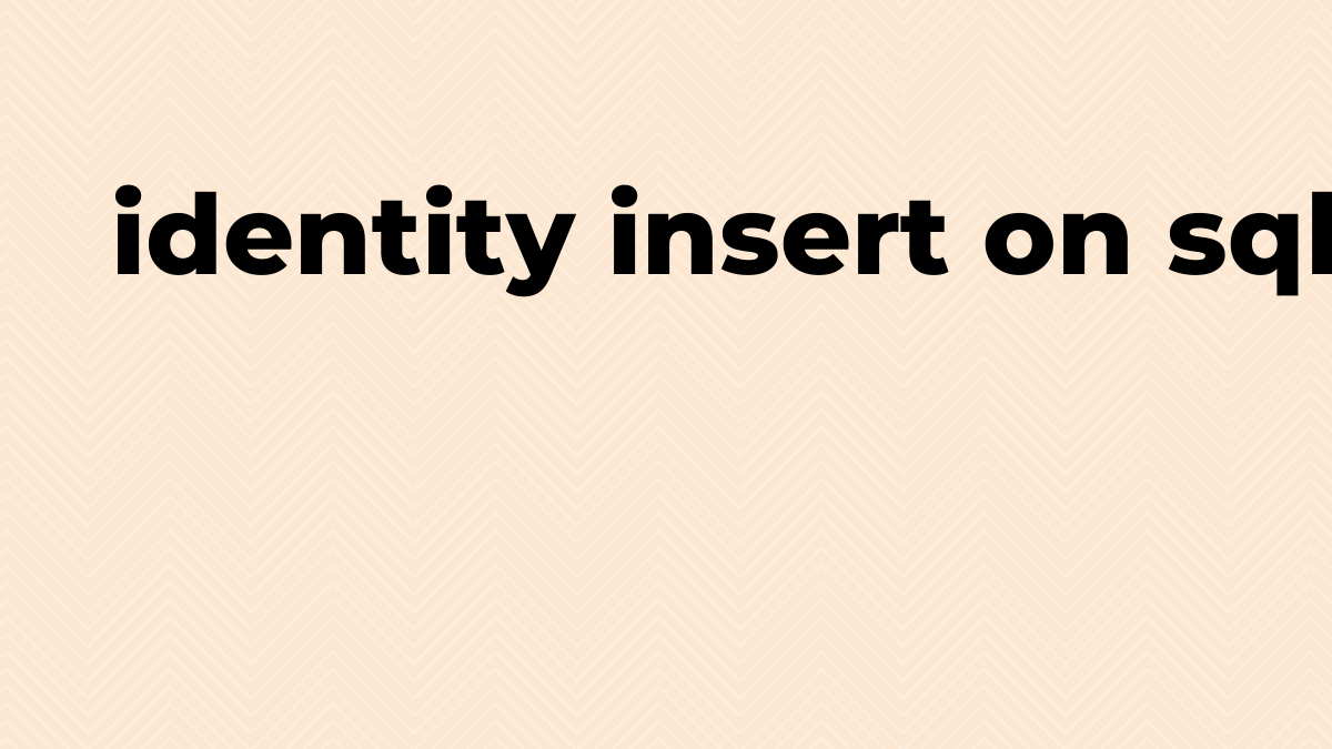 Solved identity insert on sql server in SQL SourceTrail