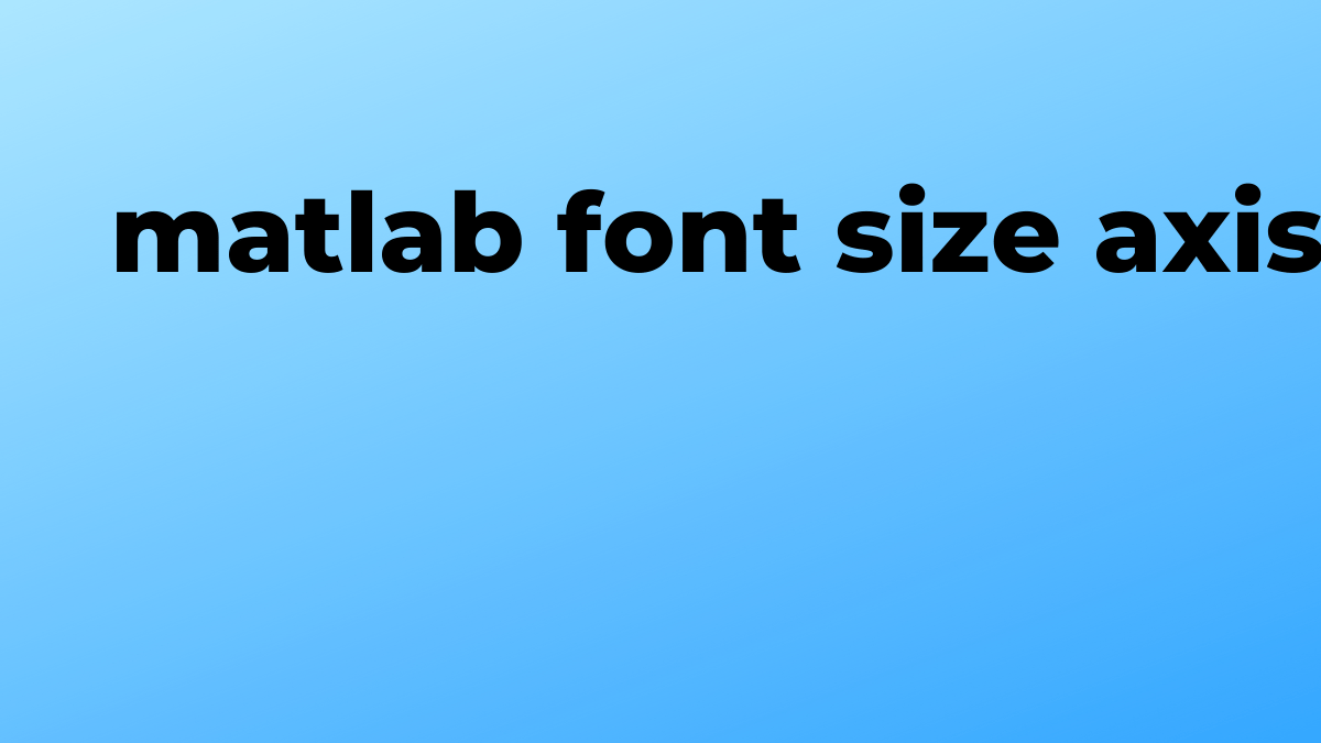 Solved font size axis in Matlab SourceTrail
