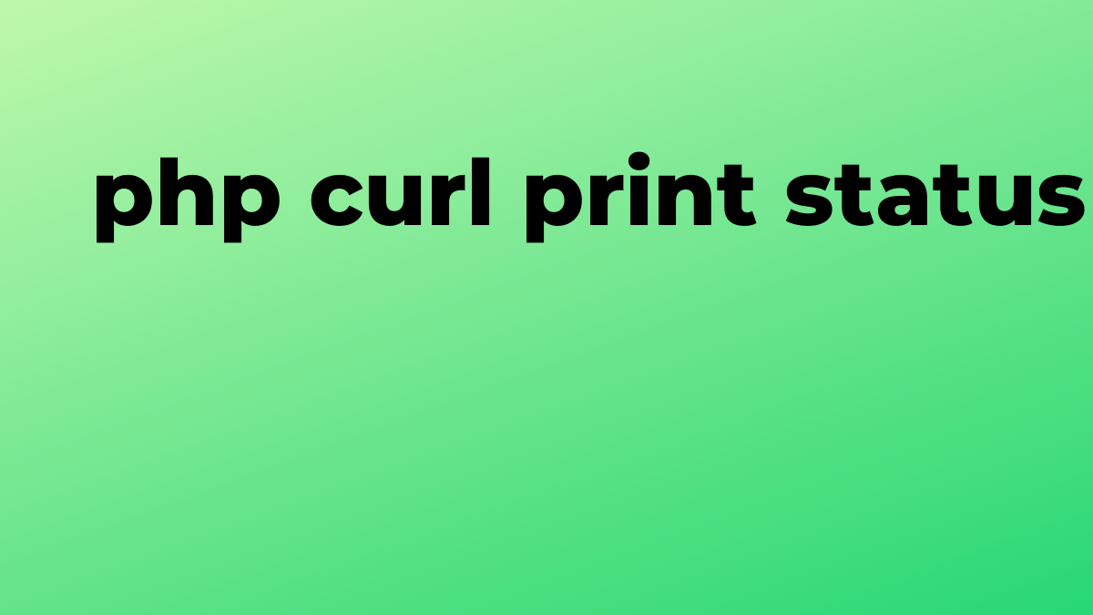 Solved curl print status in PHP SourceTrail