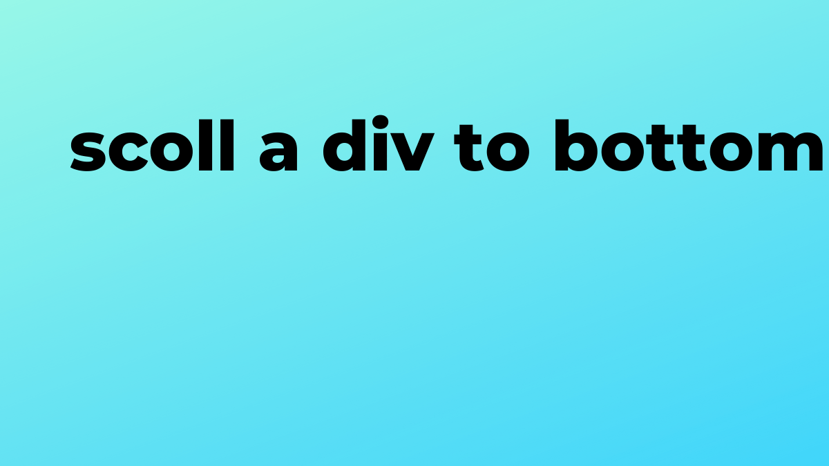 Solved scoll a div to bottom in Angular SourceTrail
