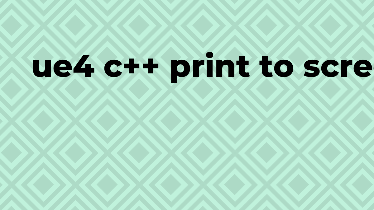 Solved ue4 c++ print to screen in C++ SourceTrail