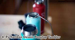 Perhatikan Desain Penutup Tumbler