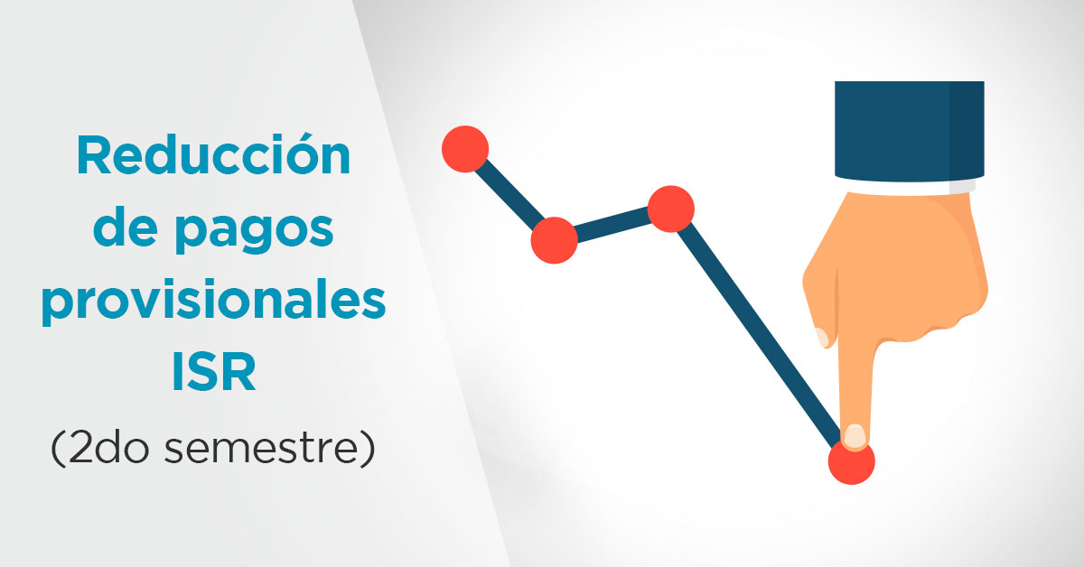 Cómo lograr la reducción de pagos provisionales de ISR del segundo