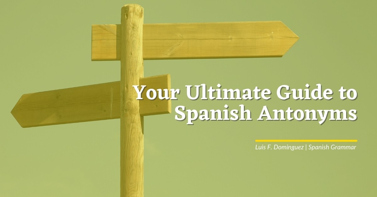 Your Ultimate Guide to Spanish Antonyms