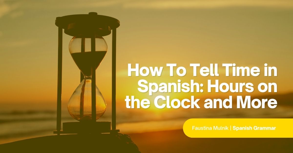 How To Tell Time in Spanish Hours on the Clock and More