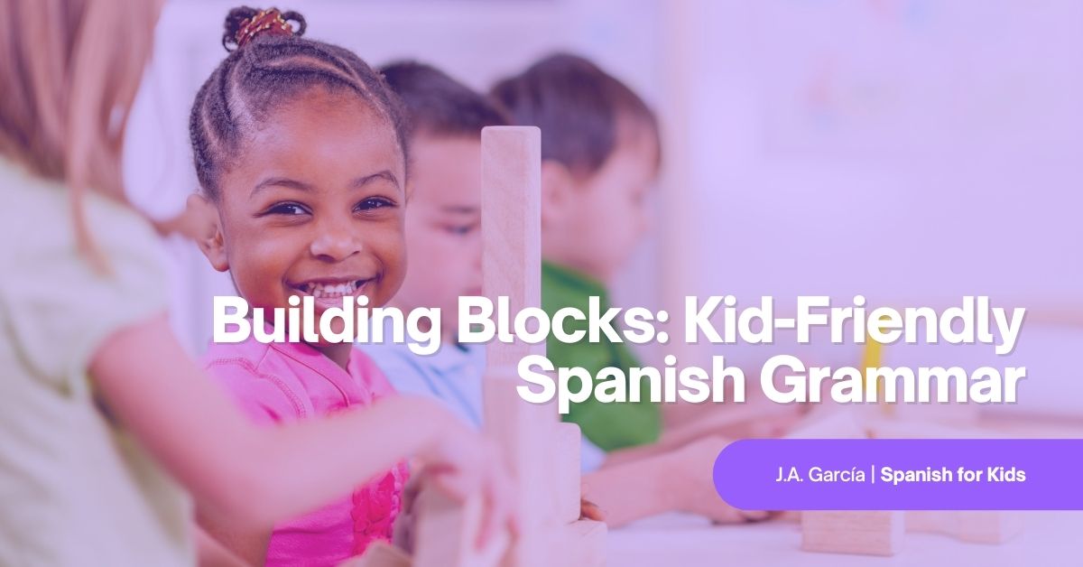 Building Blocks KidFriendly Spanish Grammar