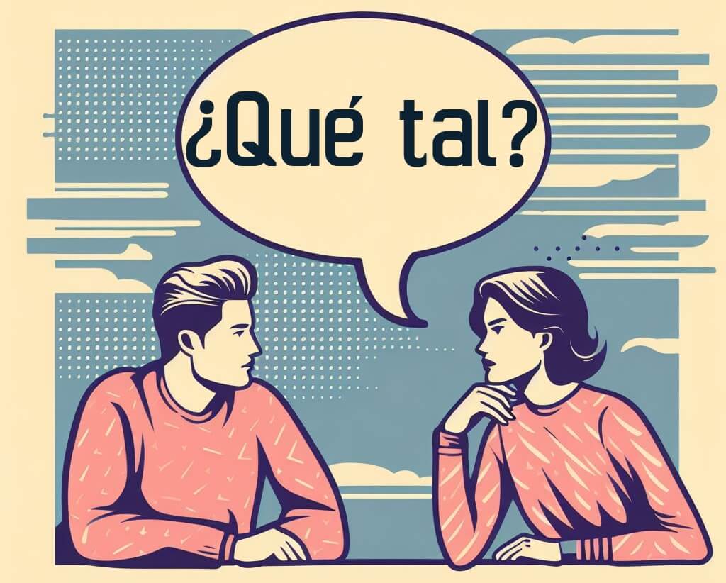 What does “¿Qué tal?” mean? Spanish Examples