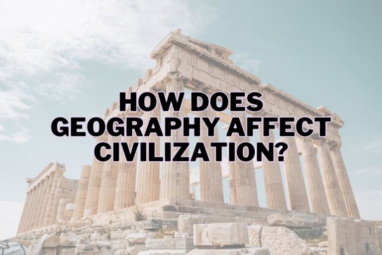How Does Geography Affect Civilization? Exploring the Impact on