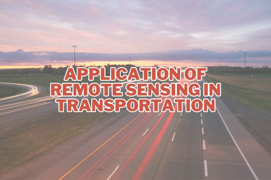 Exploring 15+ Application of Remote Sensing In Transportation Spatial