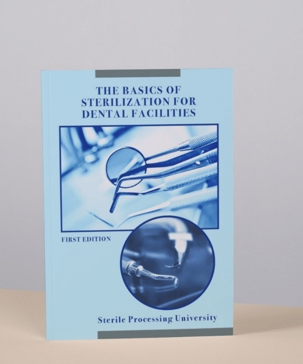 The Basics of Sterilization for Dental Facilities First Edition