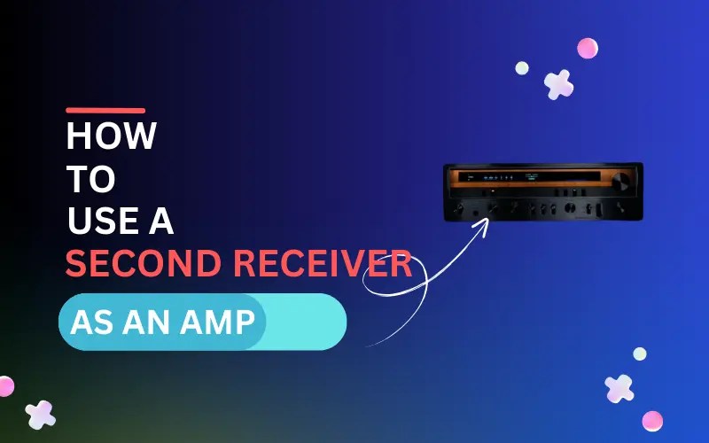 How to Use a Second Receiver as an AMP (Explained)