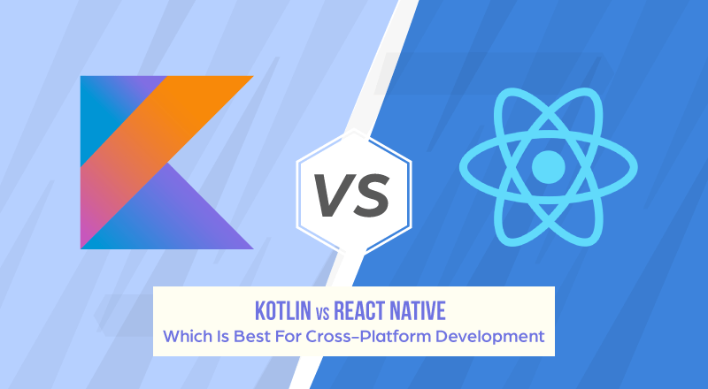 Kotlin vs React Native Which Is Best For Crossplatform
