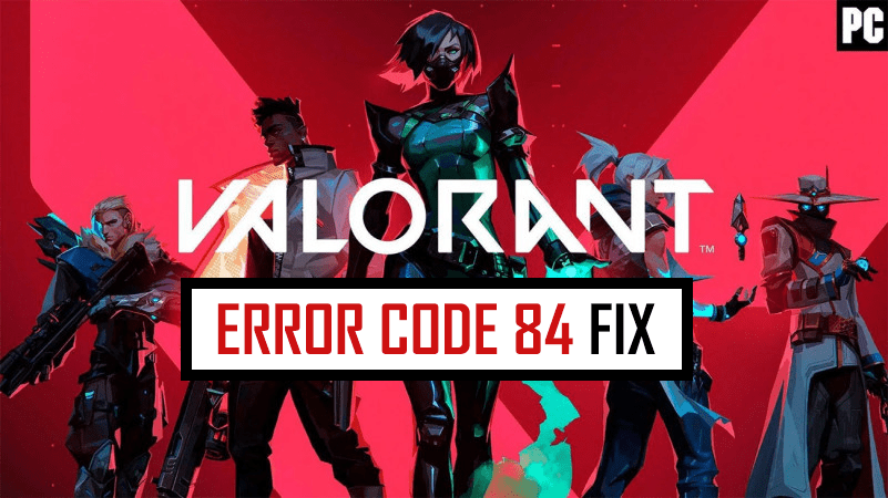 Valorant Error Code Van 84 Easy Fix
