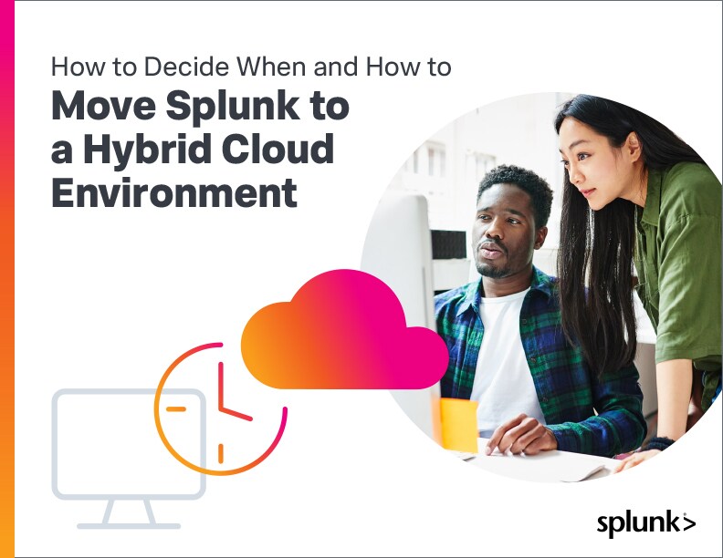 How to Decide When and How to Move Splunk to a Hybrid Cloud Environment Splunk