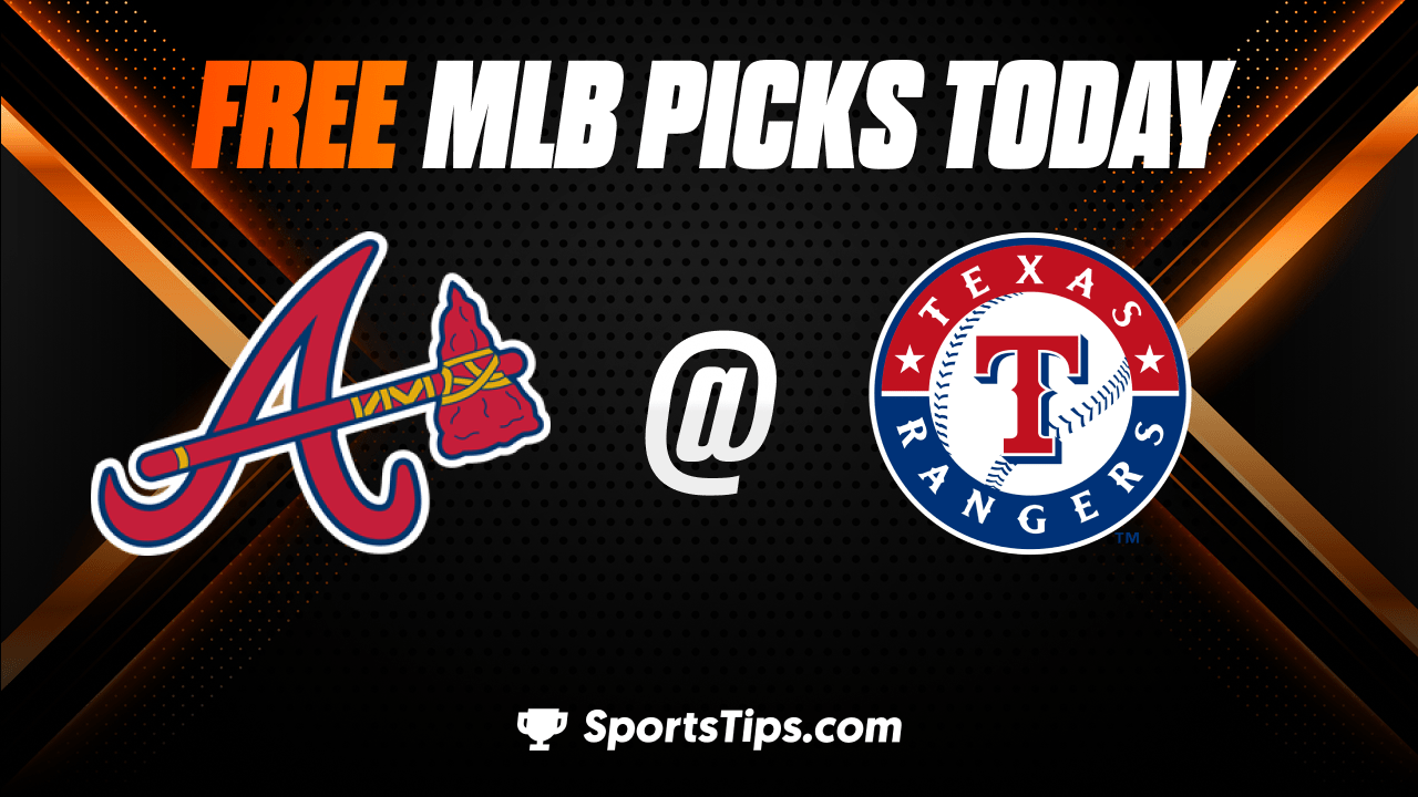 Free MLB Picks Today Texas Rangers vs Atlanta Braves 5/17/23
