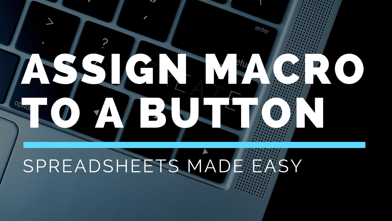 How to Assign a Macro to a Button in Excel Spreadsheets Made Easy