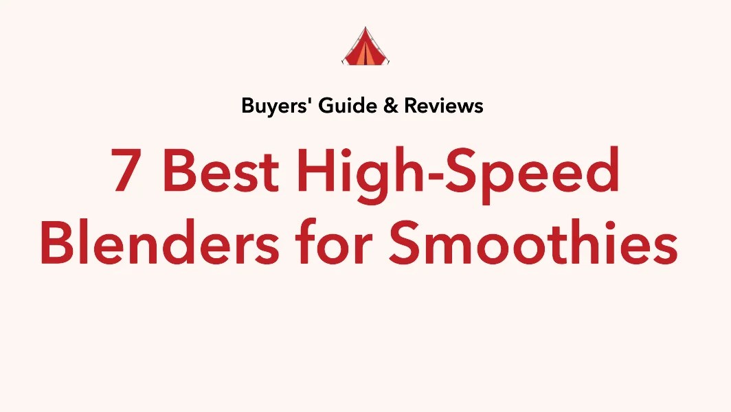 7 Best HighSpeed Blenders for Smoothies in 2023 Expert Reviews