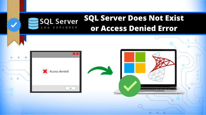Fix “SQL Server Does Not Exist or Access Denied” with 7 Methods