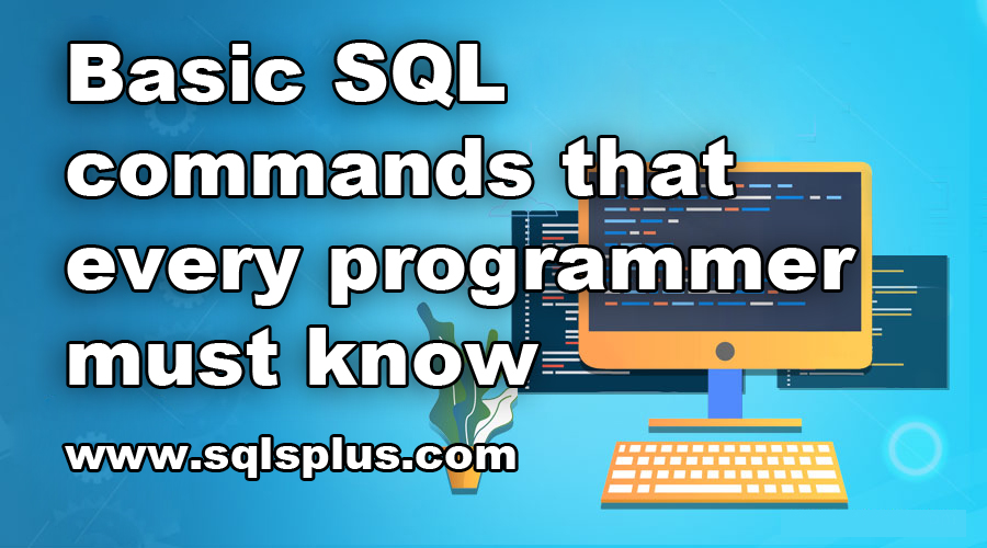 Basic SQL commands that every programmer must know