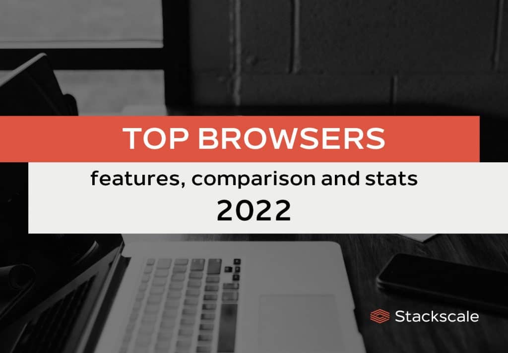 Top browsers features, comparison and stats (2022) Stackscale