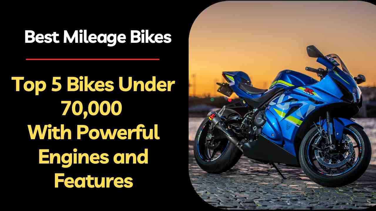 Best Mileage Bikes Top 5 Bikes Under 70,000 With Powerful Engines