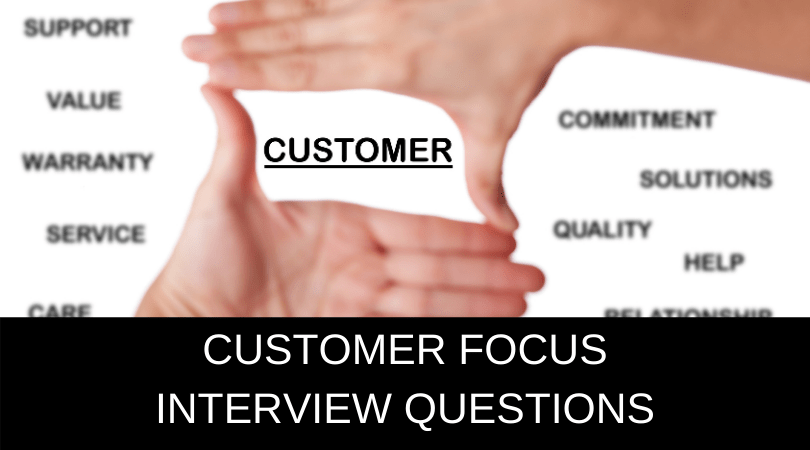 15 Customer Focus Job Interview Questions [real examples]