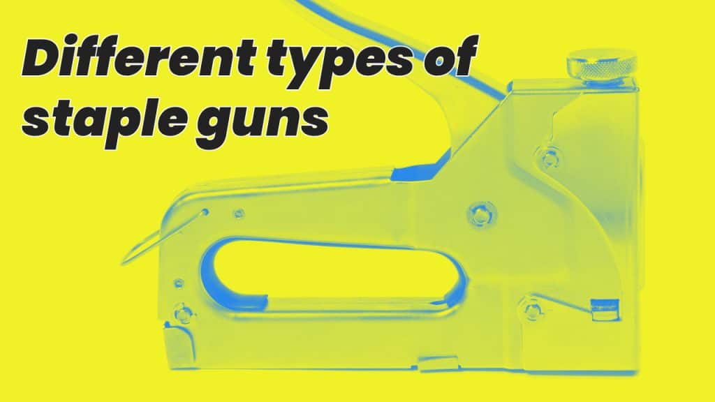 Four different types of staple guns Staple Guide