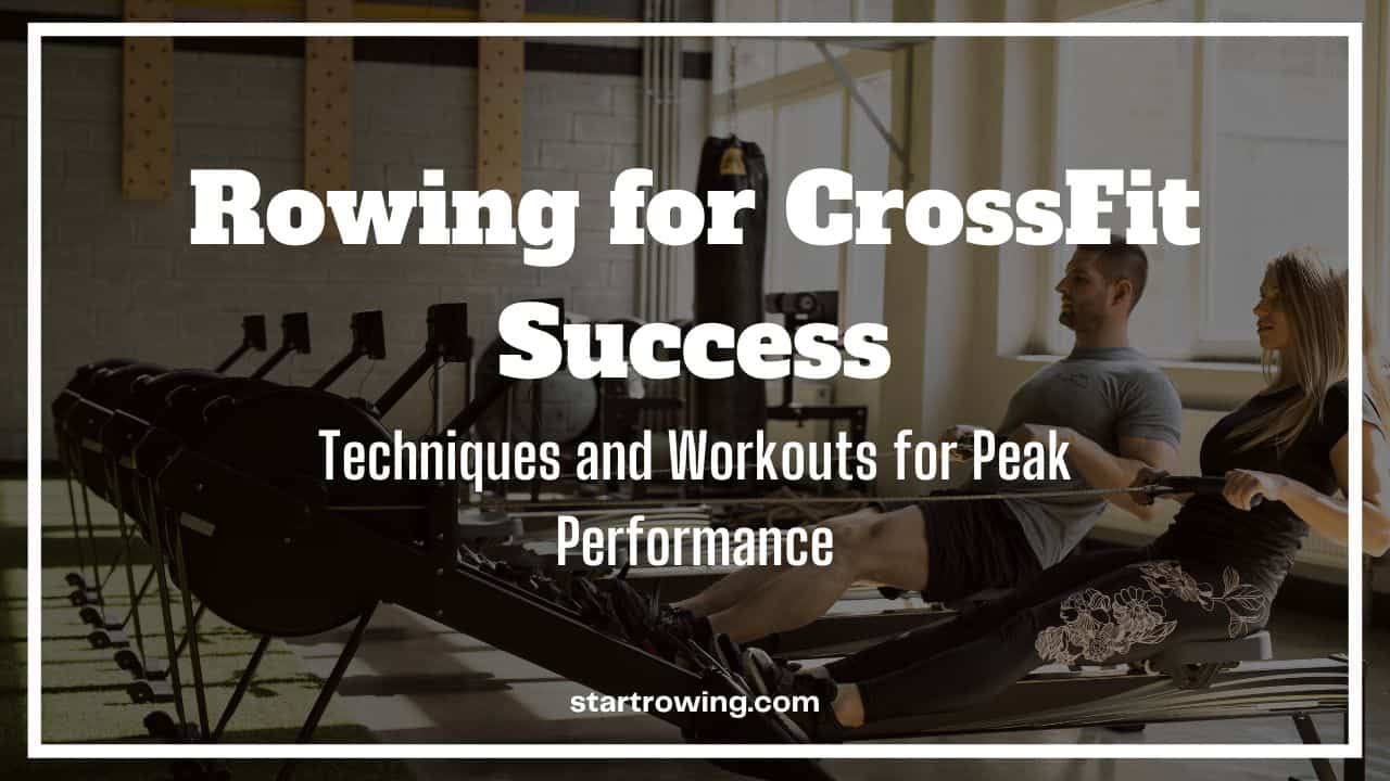 Rowing For CrossFit Success Everything You Need To Know!