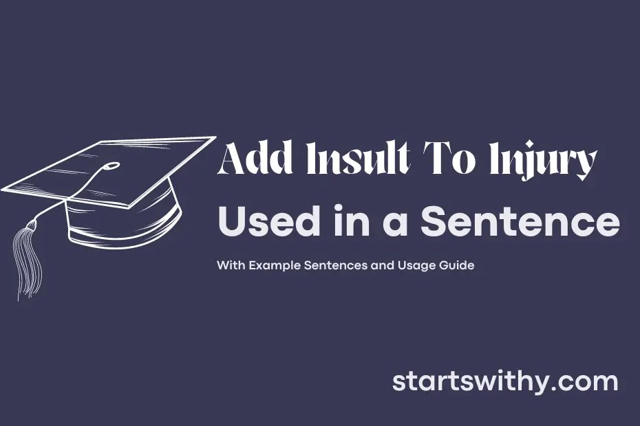 ADD INSULT TO INJURY in a Sentence Examples 21 Ways to Use Add Insult