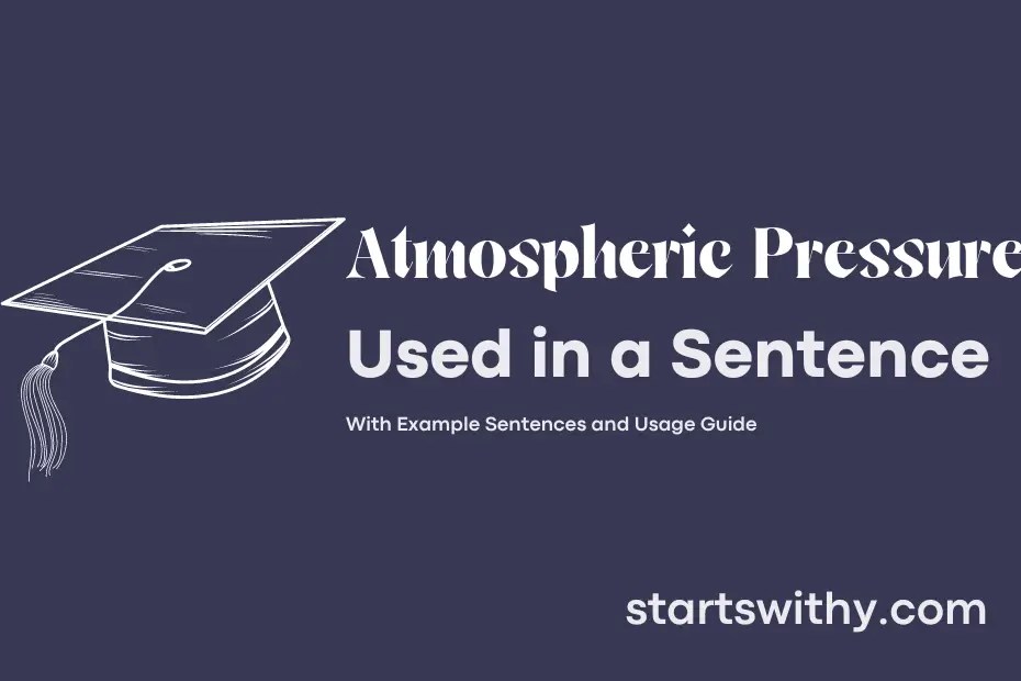 ATMOSPHERIC PRESSURE in a Sentence Examples 21 Ways to Use Atmospheric