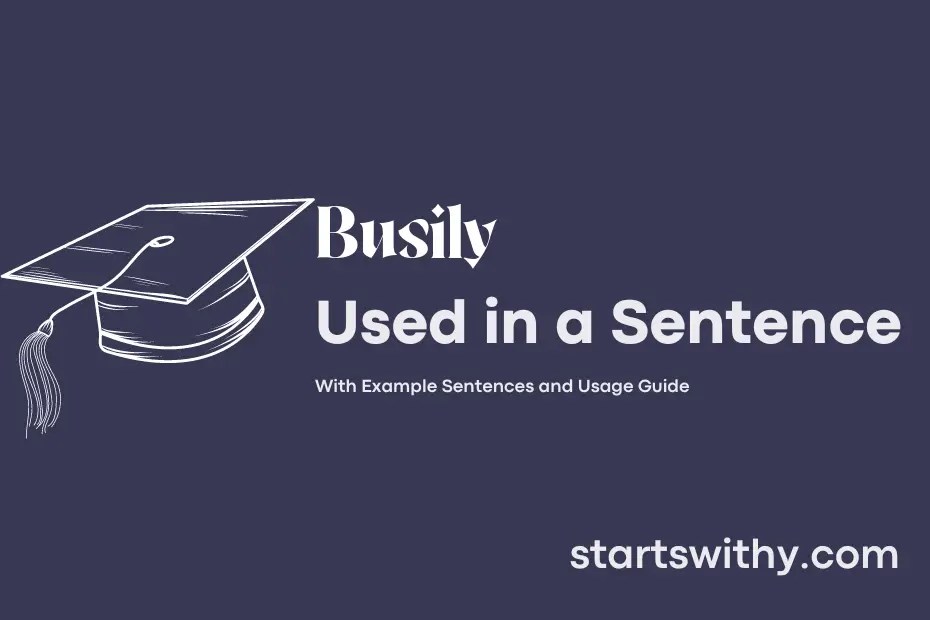 BUSILY in a Sentence Examples: 21 Ways to Use Busily