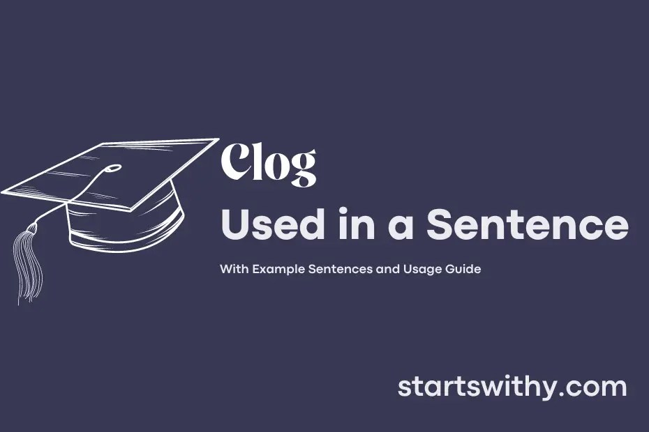 CLOG in a Sentence Examples 21 Ways to Use Clog